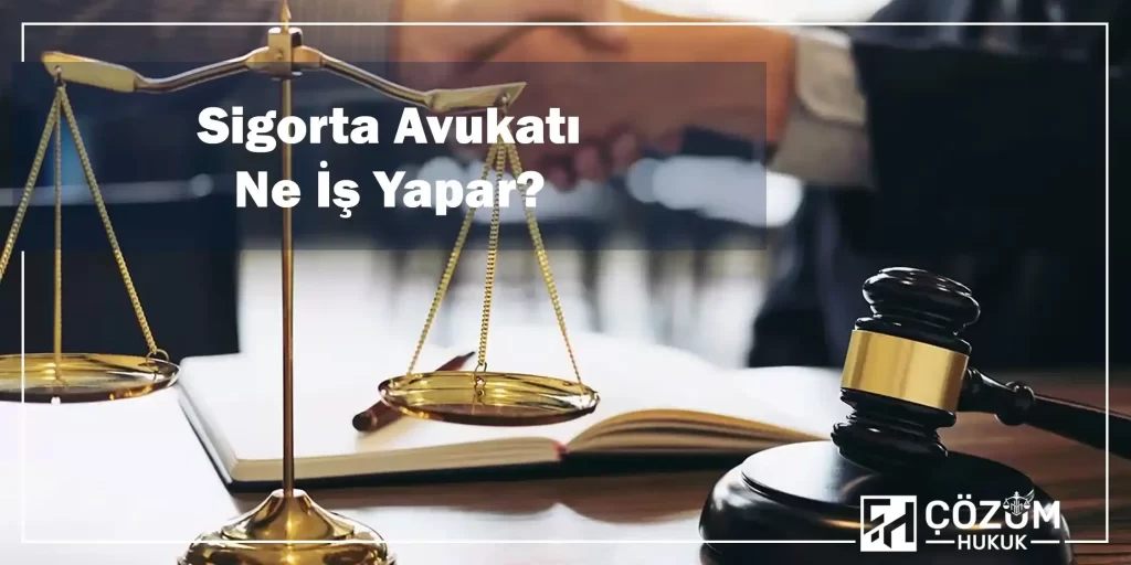 Sigorta Avukatı Ne İş Yapar?