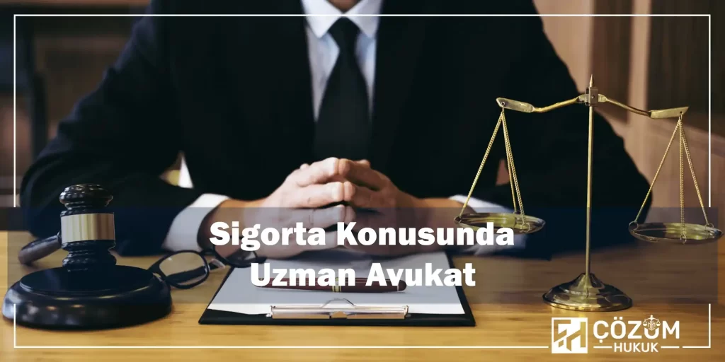 Sigorta Konusunda Uzman Avukat