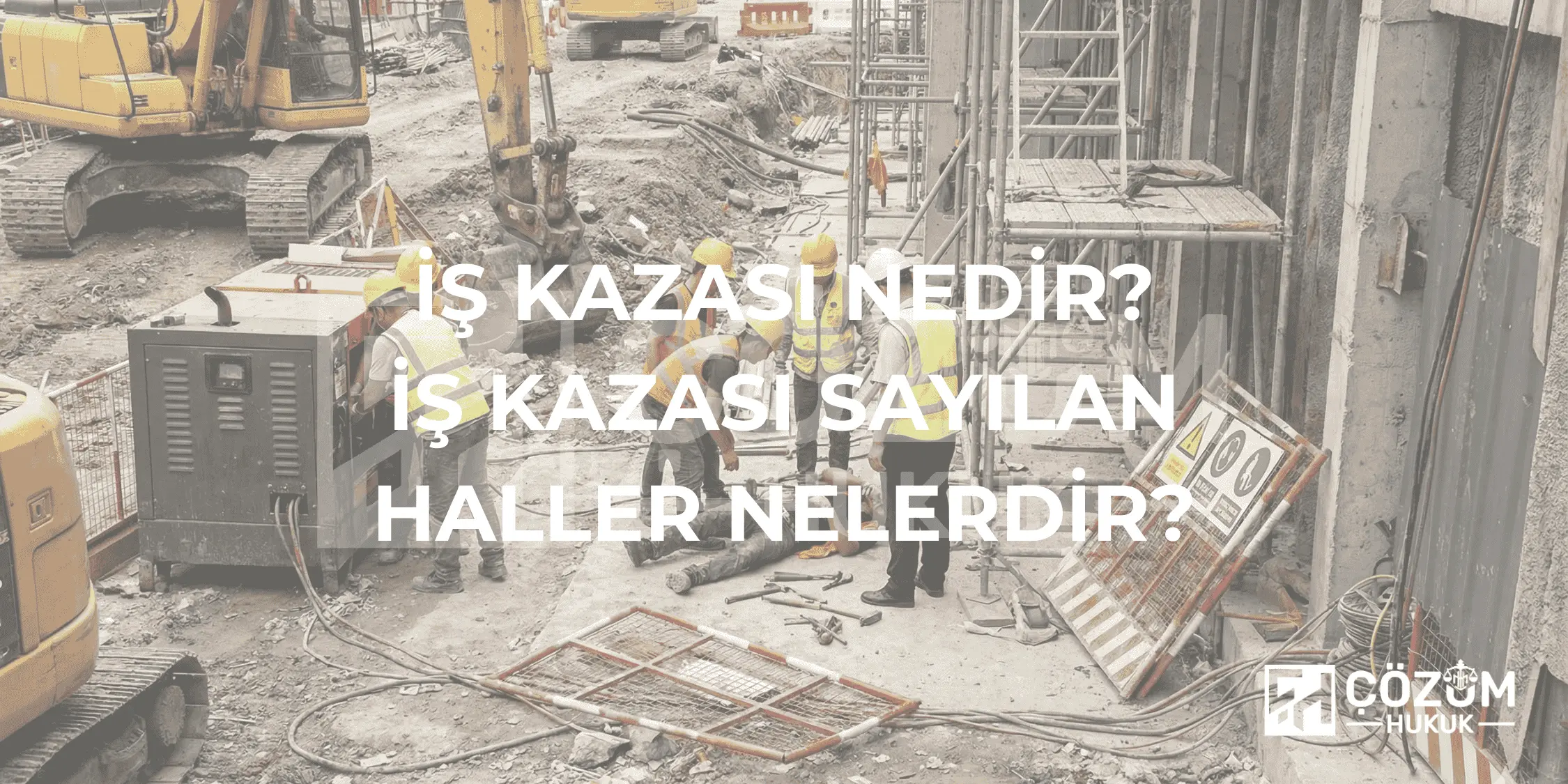 İş Kazası Nedir? İş Kazası Sayılan Hâller Nelerdir?